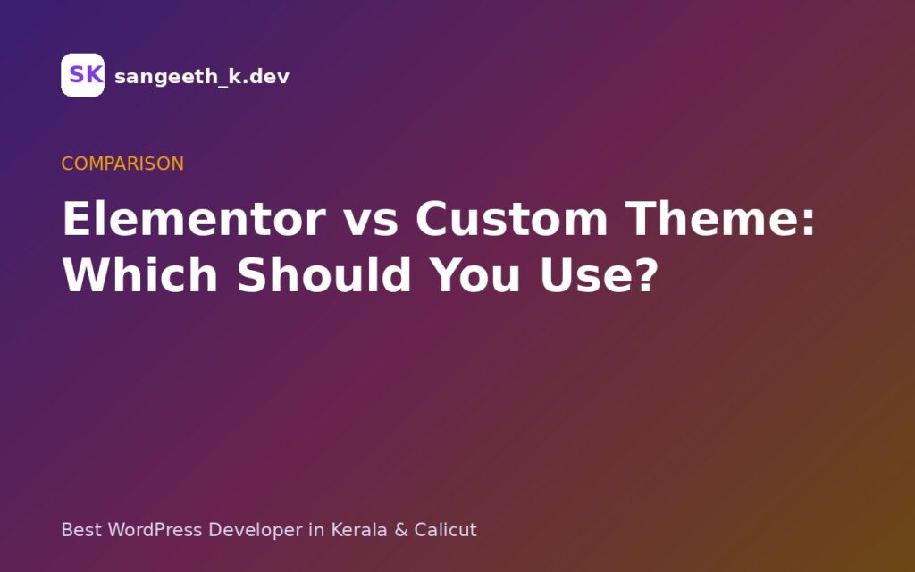 Elementor vs Custom Theme: Which Should You Use in 2026?