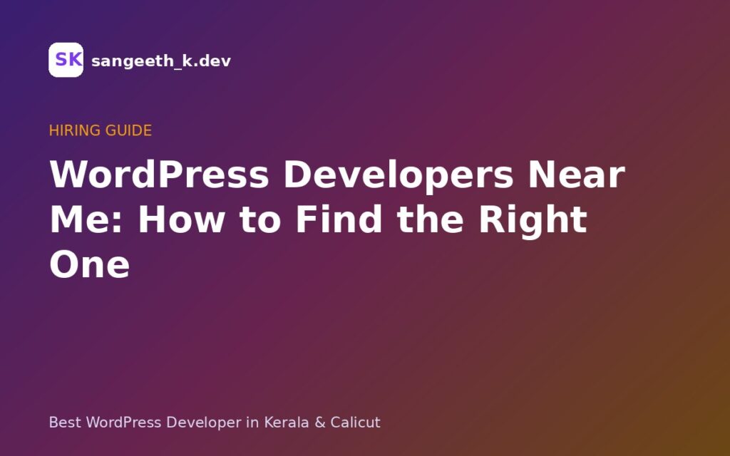 WordPress Developers Near Me: How to Find & Hire the Right One (2026)