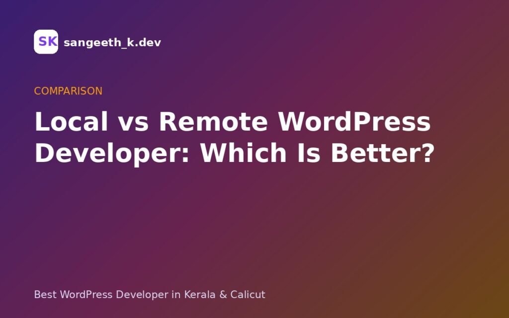Local vs Remote WordPress Developer: Which Is Better for Your Business?