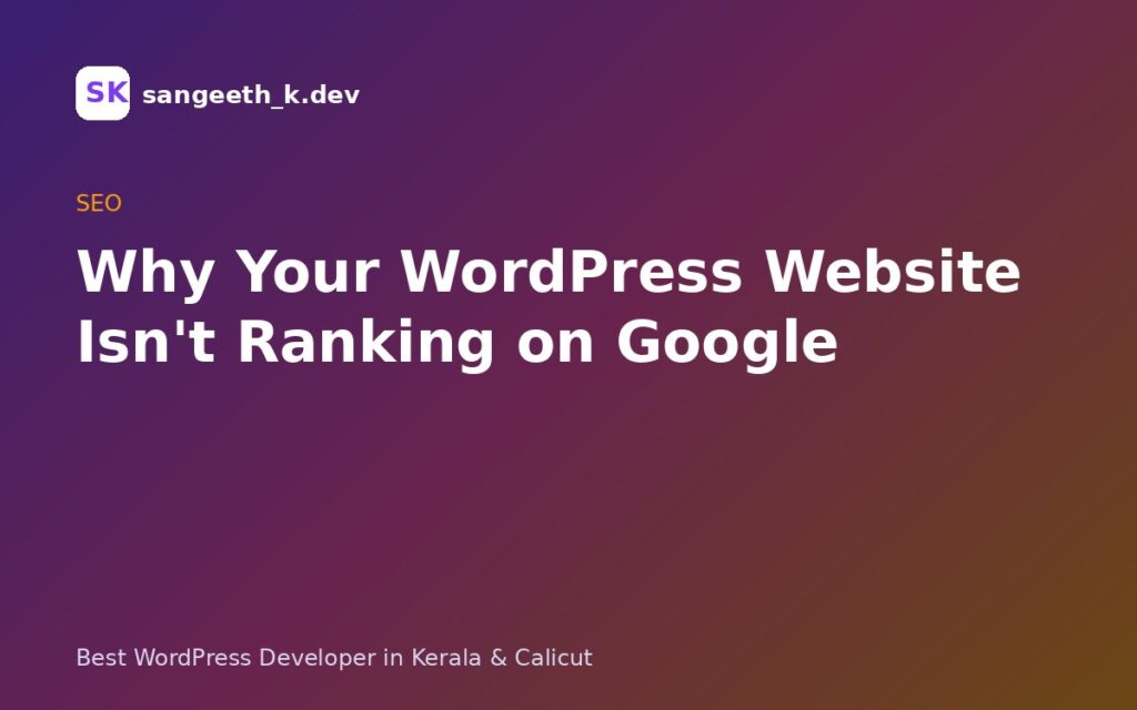 Why Your WordPress Website Isn’t Ranking on Google (and How to Fix It)